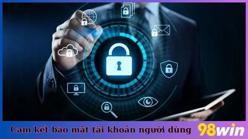 Cam kết bảo mật tài khoản người dùng