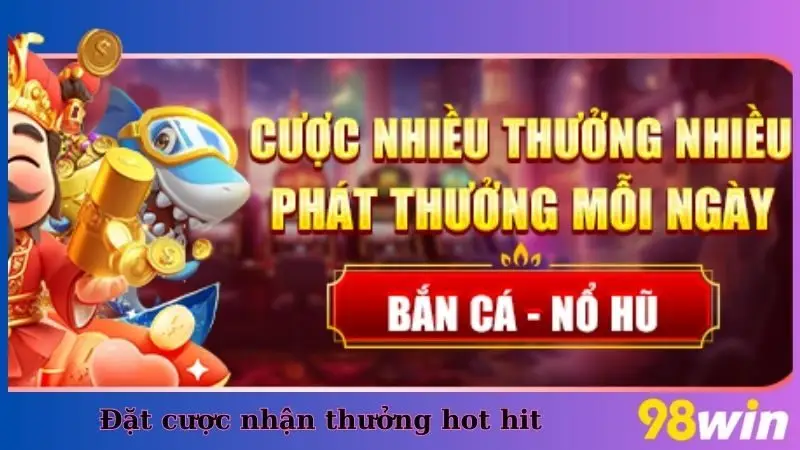 Đặt cược nhận thưởng Hot Hit