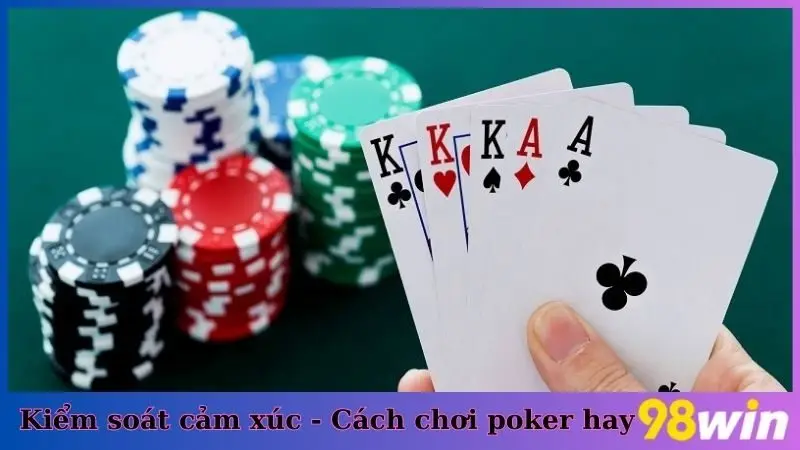 Kiểm soát cảm xúc - Cách chơi Poker hay