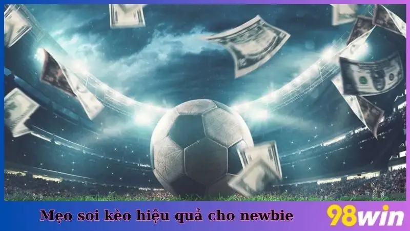 Mẹo soi kèo hiệu quả cho newbie