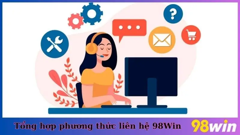 Tổng hợp phương thức liên hệ 98Win